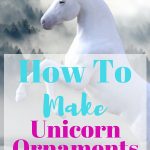 How To Make Unicorn Ornaments For Your Christmas Tree